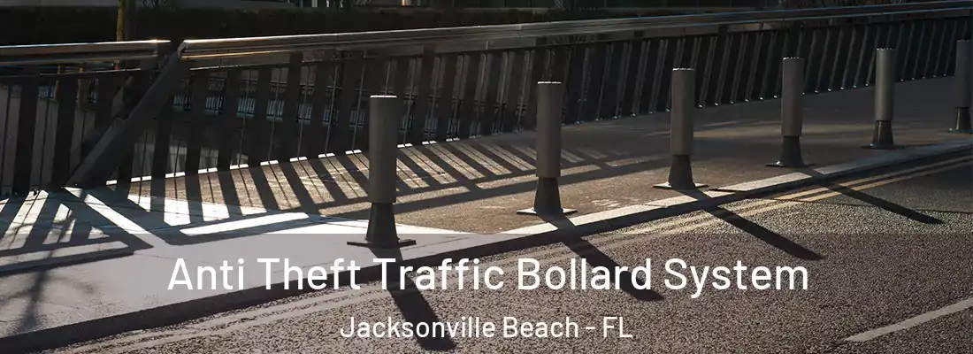 Anti Theft Traffic Bollard System Jacksonville Beach - FL