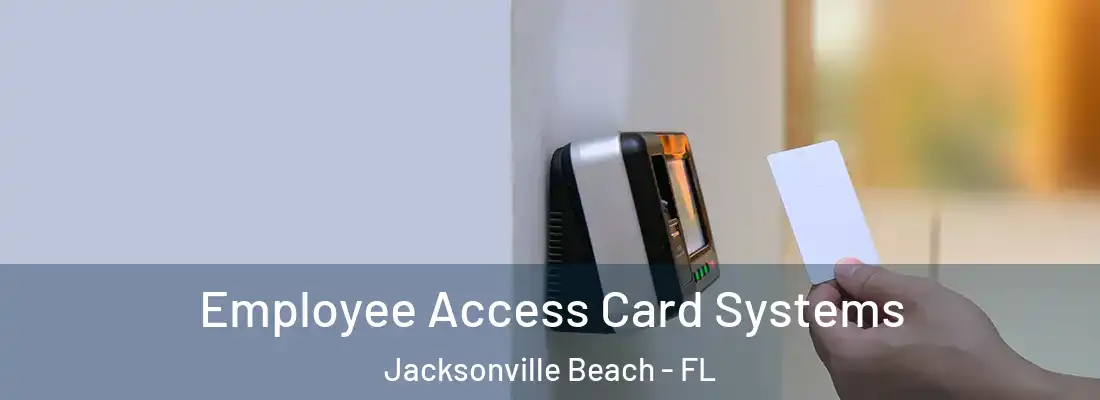 Employee Access Card Systems Jacksonville Beach - FL