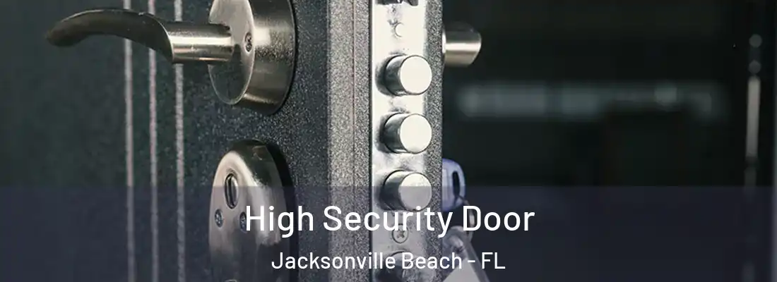 High Security Door Jacksonville Beach - FL