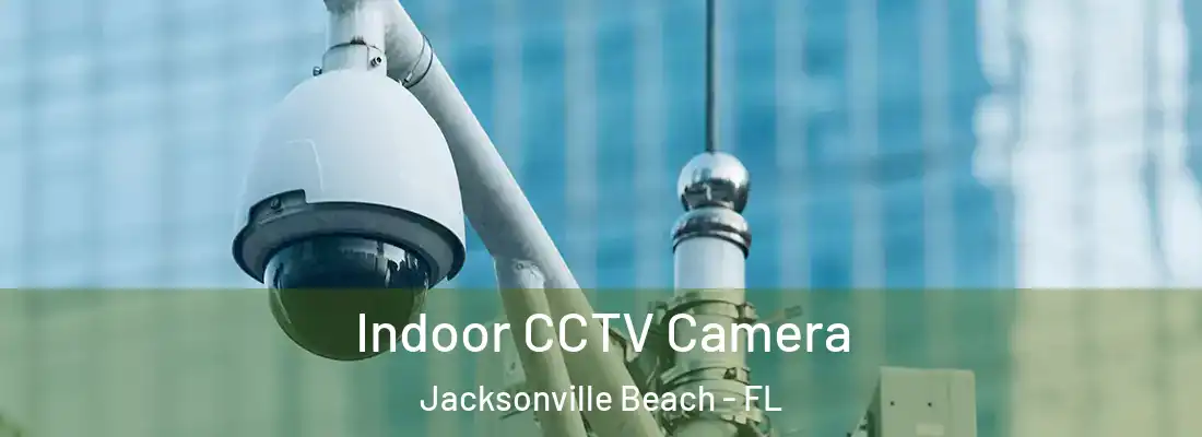  Indoor CCTV Camera Jacksonville Beach - FL