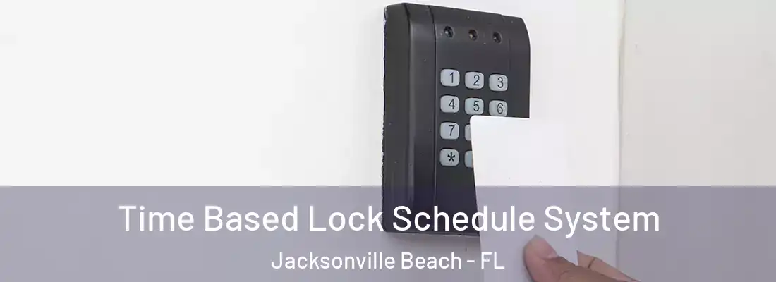  Time Based Lock Schedule System Jacksonville Beach - FL