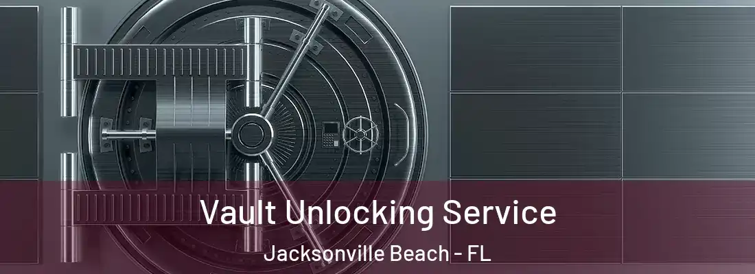 Vault Unlocking Service Jacksonville Beach - FL